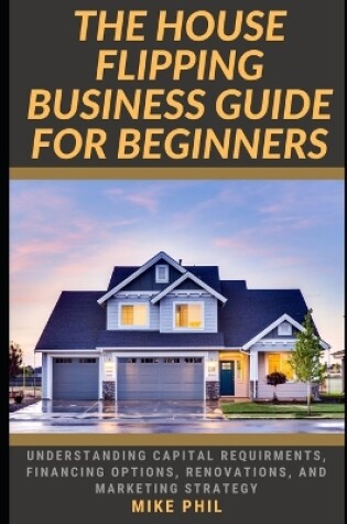 Cover of The House Flipping Business Guide for Beginners