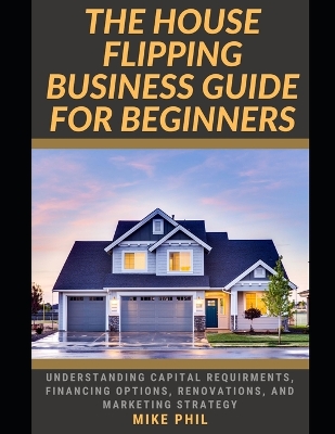 Book cover for The House Flipping Business Guide for Beginners