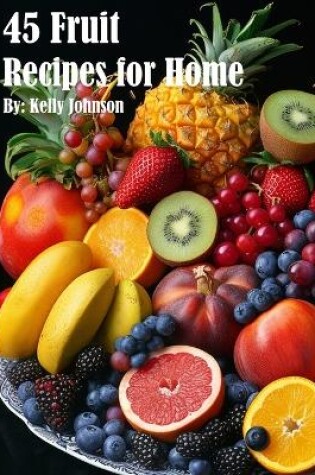 Cover of 45 Fruit Recipes for Home