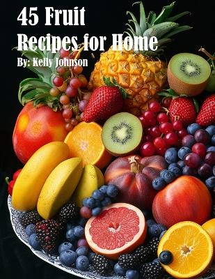 Book cover for 45 Fruit Recipes for Home