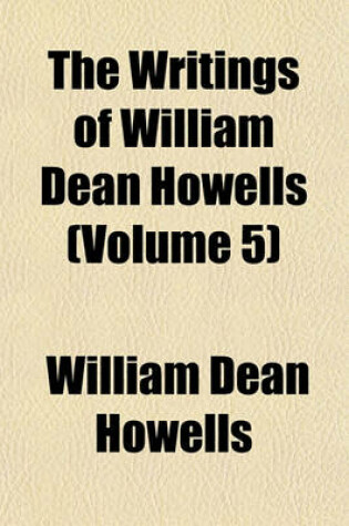 Cover of The Writings of William Dean Howells (Volume 5)