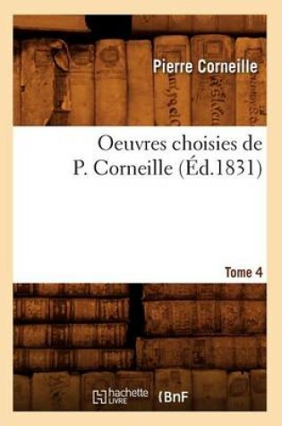Cover of Oeuvres Choisies de P. Corneille. Tome 4 (Ed.1831)