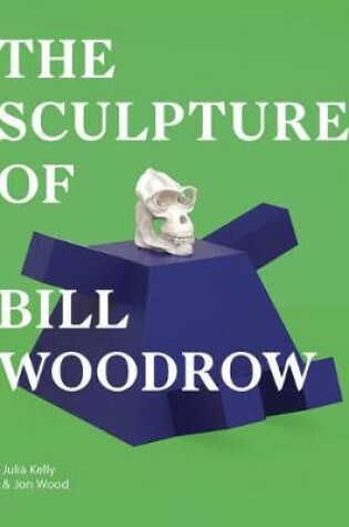 Cover of The Sculpture of Bill Woodrow
