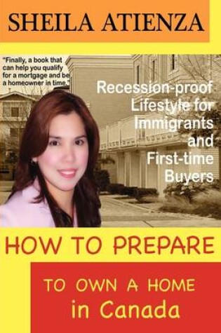 Cover of How to Prepare to OWN A HOME in Canada, Recession-proof Lifestyle for Immigrants and First-time Buyers