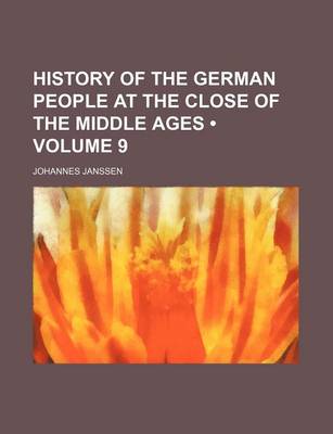 Book cover for History of the German People at the Close of the Middle Ages (Volume 9)