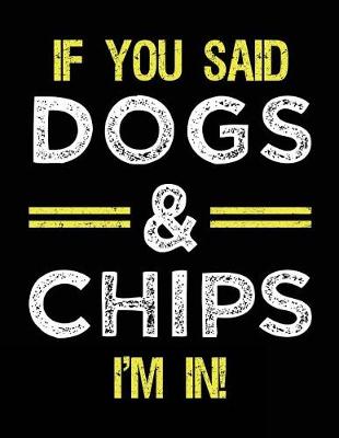 Book cover for If You Said Dogs & Chips I'm In