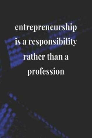 Cover of Entrepreneurship Is A Responsibility Rather Than A Profession