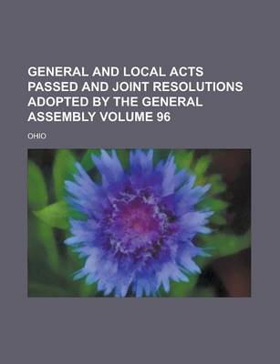 Book cover for General and Local Acts Passed and Joint Resolutions Adopted by the General Assembly Volume 96