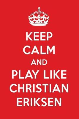 Book cover for Keep Calm and Play Like Christian Eriksen