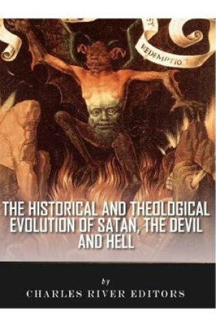 Cover of The Historical and Theological Evolution of Satan, the Devil, and Hell