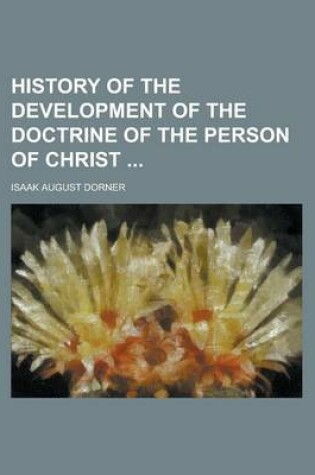 Cover of History of the Development of the Doctrine of the Person of Christ