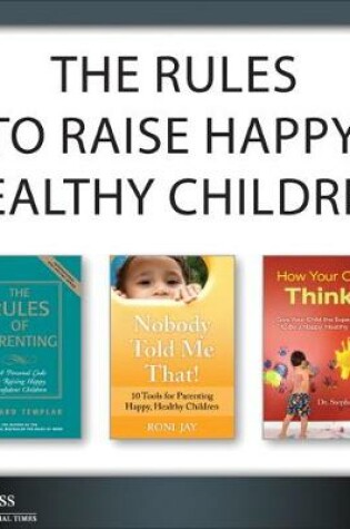 Cover of The Rules to Raise Happy, Healthy Children (Collection)