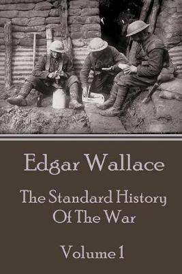 Book cover for Edgar Wallace - The Standard History Of The War - Volume 1