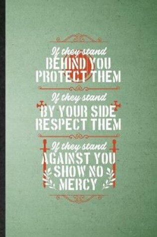 Cover of If They Stand Behind You Protect Them If They Stand by Your Side Respect Them If They Stand Against You Show No Mercy