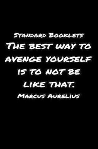 Cover of Standard Booklets The Best Way to Avenge Yourself Is to Not Be Like That Marcus Aurelius