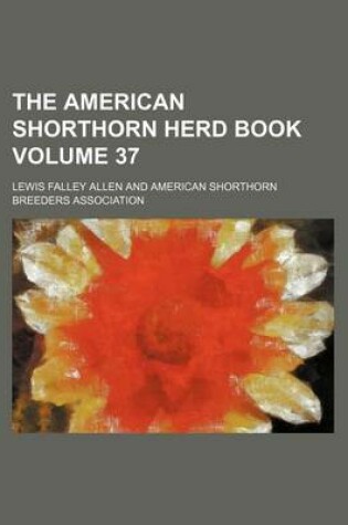 Cover of The American Shorthorn Herd Book Volume 37