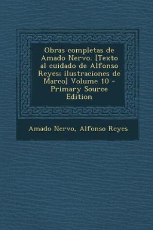 Cover of Obras Completas de Amado Nervo. [Texto Al Cuidado de Alfonso Reyes; Ilustraciones de Marco] Volume 10