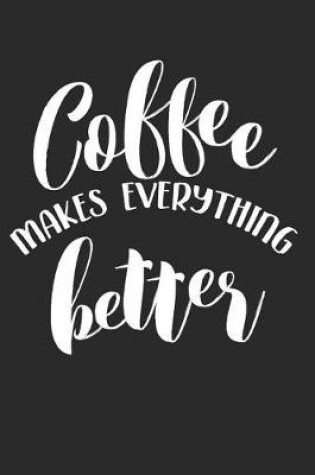 Cover of Coffee Makes Everything Better