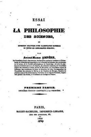 Cover of Essai sur la philosophie des sciences, ou Exposition analytique d'une classification naturelle de toutes les connaissances humaines - Premiere Partie