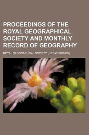 Cover of Proceedings of the Royal Geographical Society and Monthly Record of Geography (Volume 17)