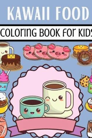 Cover of Kawaii Food Coloring Book For Kids