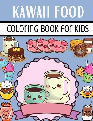 Book cover for Kawaii Food Coloring Book For Kids