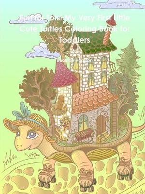 Book cover for Fun for Tots! My Very First Little Cute Turtles Coloring Book for Toddlers