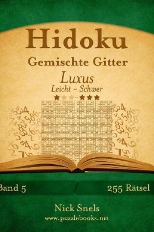 Cover of Hidoku Gemischte Gitter Luxus - Leicht bis Schwer - Band 5 - 255 Rätsel