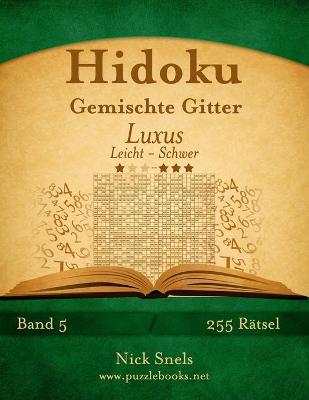 Cover of Hidoku Gemischte Gitter Luxus - Leicht bis Schwer - Band 5 - 255 Rätsel