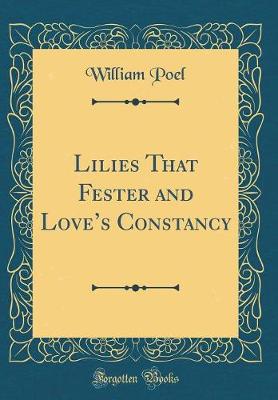 Book cover for Lilies That Fester and Loves Constancy (Classic Reprint)