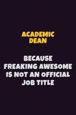 Cover of Academic Dean, Because Freaking Awesome Is Not An Official Job Title