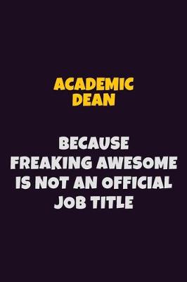 Book cover for Academic Dean, Because Freaking Awesome Is Not An Official Job Title