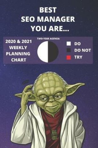 Cover of 2020 & 2021 Two-Year Weekly Planner For SEO Manager Job - Funny Yoda Quote Appointment Book Gift - Two Year Agenda Notebook