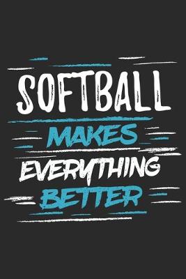 Book cover for Softball Makes Everything Better