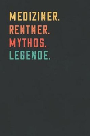 Cover of Mediziner. Rentner. Mythos. Legende.