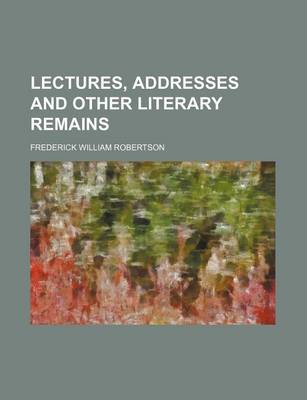 Book cover for Lectures, Addresses and Other Literary Remains