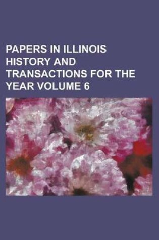 Cover of Papers in Illinois History and Transactions for the Year Volume 6