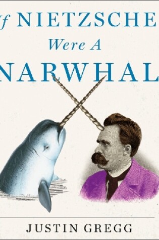 Cover of If Nietzsche Were a Narwhal