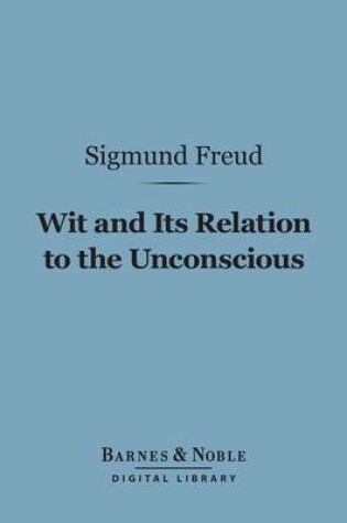 Cover of Wit and Its Relation to the Unconscious (Barnes & Noble Digital Library)