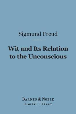 Cover of Wit and Its Relation to the Unconscious (Barnes & Noble Digital Library)