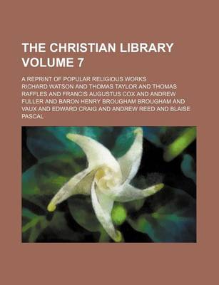 Book cover for The Christian Library Volume 7; A Reprint of Popular Religious Works