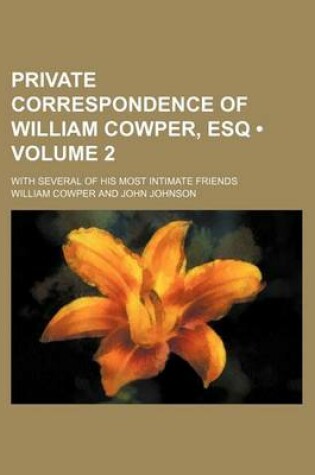 Cover of Private Correspondence of William Cowper, Esq (Volume 2); With Several of His Most Intimate Friends