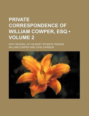 Book cover for Private Correspondence of William Cowper, Esq (Volume 2); With Several of His Most Intimate Friends