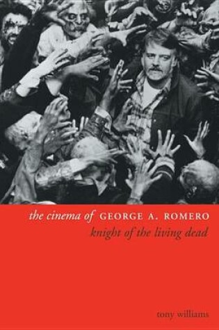 Cover of Cinema of George A. Romero, The: Knight of the Living Dead