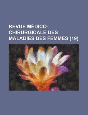 Book cover for Revue M Dico-Chirurgicale Des Maladies Des Femmes (19)