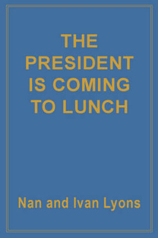 Cover of The President is Coming for Lunch