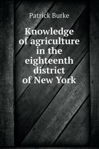 Cover of Knowledge of agriculture in the eighteenth district of New York