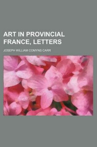 Cover of Art in Provincial France, Letters