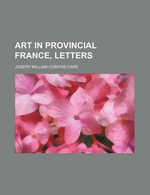 Book cover for Art in Provincial France, Letters