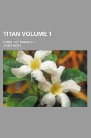 Cover of Titan Volume 1; A Monthly Magazine